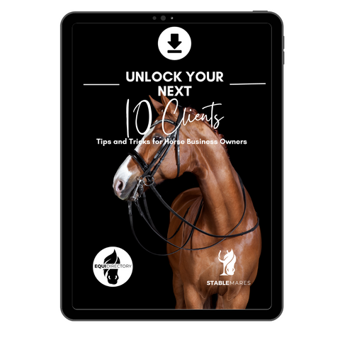 Digital Guide - Unlock Your Next 10 Clients: Easy Tips and Tricks for Horse Business Owners
